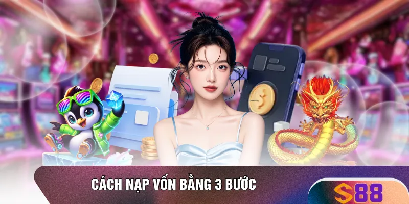Cách nạp vốn bằng 3 bước