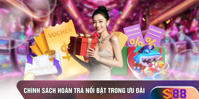 Chính sách hoàn trả nổi bật trong ưu đãi 
