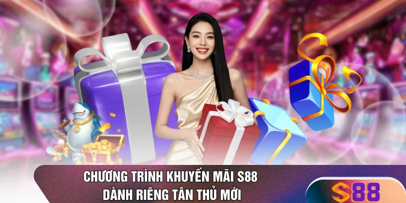Chương trình khuyến mãi S88 dành riêng tân thủ mới