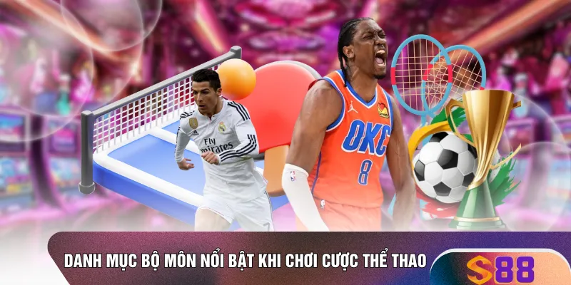Danh mục bộ môn nổi bật khi chơi cược thể thao