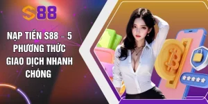 Nạp Tiền S88 – 5 Phương Thức Giao Dịch Nhanh Chóng