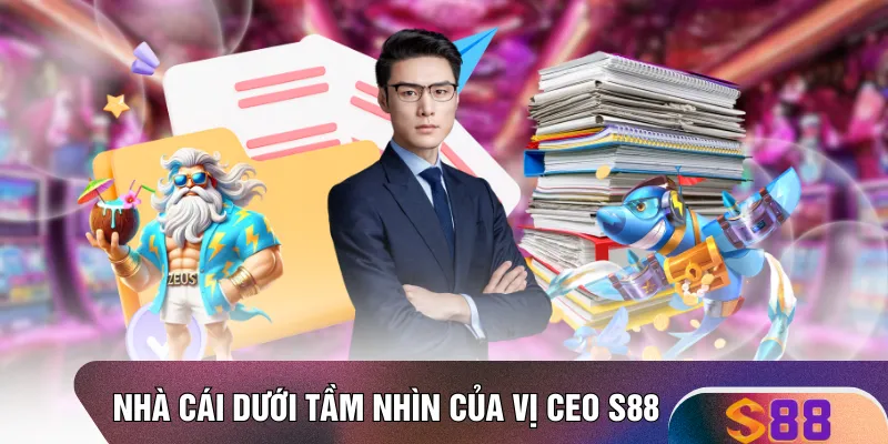 Nhà cái dưới tầm nhìn của vị CEO S88