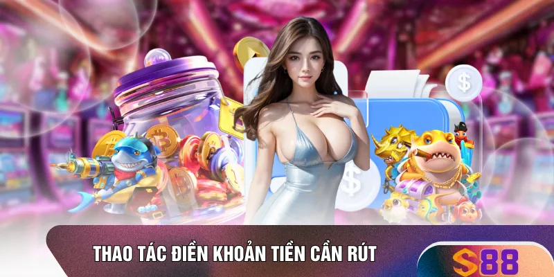 Thao tác điền khoản tiền cần rút
