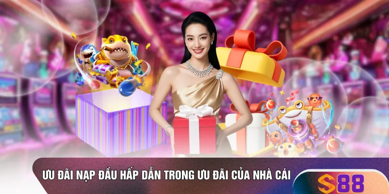 Ưu đãi nạp đầu hấp dẫn trong ưu đãi của nhà cái 